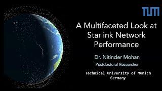 A Multifaceted Look at Starlink Network Performance | Nitinder Mohan | TU Munich, Germany