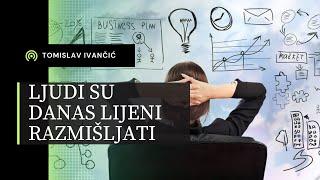 Tomislav Ivančić - Ljudi Su Danas Lijeni Razmišljati