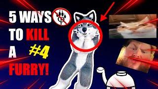 5 ways to kill a furry #4