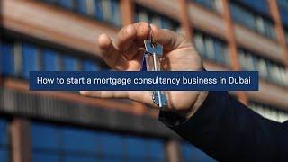 How to start a mortgage consultancy business in Dubai