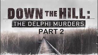 Down the Hill: The Delphi Murders 2021 Documentary (Part 2)