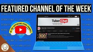 Featured Channel of the Week. Episode 12. Tuber Chat - Connect & Grow