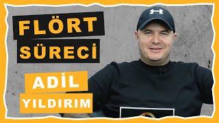 FLÖRT SÜRECİ | ADİL YILDIRIM