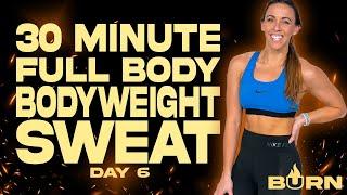 30 Minute Full Body Bodyweight Sweat Workout | BURN - Day 6