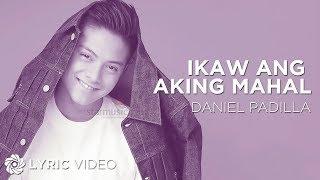 Ikaw Ang Aking Mahal - Daniel Padilla (Lyrics)