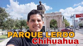 Conociendo El Parque LERDO Ícono del Centro de Chihuahua