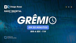 GRÊMIO EM 30 MINUTOS | 09/07 | 3 REFORÇOS PROMETIDOS | SOTELDO DÚVIDA | IRRITAÇÃO NOS BASTIDORES