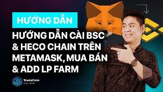 Hướng dẫn cài BSC và Heco Chain trên metamask, mua bán và add LP Farm - Tradecoinvietnam