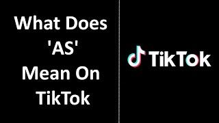 What Does AS Mean On TikTok? [EXPLAINED]