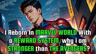 i REBORN in MARVEL WORLD with a REWARD SYSTEM, why i am STRONGER than THE AVENGERS?