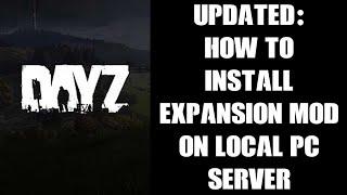 Updated For 2022 Beginners Guide How To Install DayZ Expansion Mod & Dependencies To Local PC Server