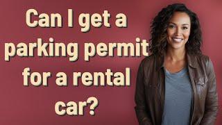 Can I get a parking permit for a rental car?