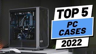 Top 5 BEST PC Cases of [2022]