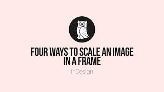 Four ways to scale an image in a frame using InDesign