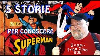 Super Ergo Sum #30 - 5 storie per conoscere Superman