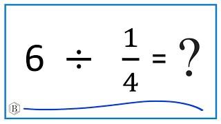 6   Divided by  1/4   (Six Divided by One-Fourth)