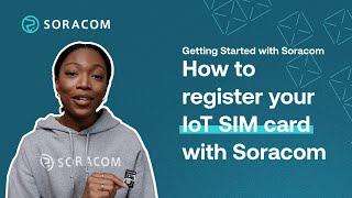 How to register your IoT SIM card with Soracom