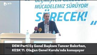 DEM Parti Eş Genel Başkanı Tuncer Bakırhan, KESK 11. Olağan Genel Kurulu'nda Konuşuyor