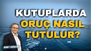 Kutuplarda Oruç Nasıl Tutulur?  | AHMET KURUCAN