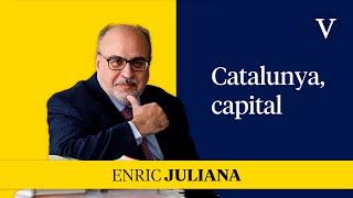 Catalunya, capital | Enfoque Enric Juliana