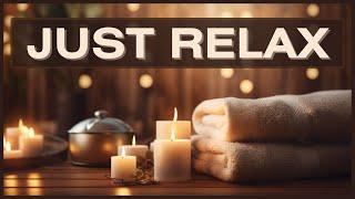 Just Relax || Beautiful Relaxation Music for Body & Soul 
