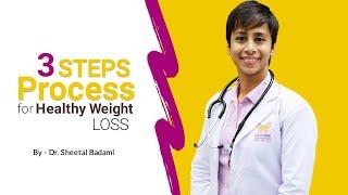 Understand 3 Steps Process for Healthy Weight loss from Dr. Sheetal Badami