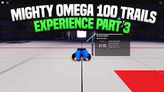 Mighty Omega 100 Trials EXPERIENCE... Part 3