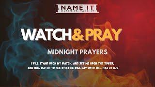 WATCH & PRAY - MIDNIGHT PRAYER - NAME IT CLAIM IT TAKE IT