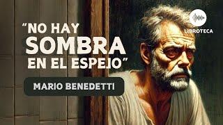 "No hay sombra en el espejo", de Mario Benedetti ️(cuento completo) AUDIOLIBRO | voz humana