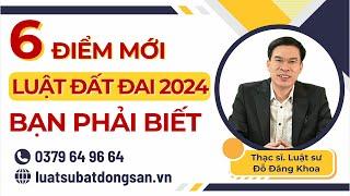 6 ĐIỂM MỚI LUẬT ĐẤT ĐAI 2024 BẠN PHẢI BIẾT