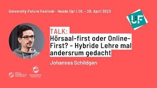 Hörsaal-first oder Online-First? - Hybride Lehre mal andersrum gedacht - Johannes Schildgen - U:FF