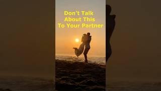 Don’t talk about this to your partner! #relationships #love #girls