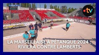 Mondial la Marseillaise à pétanque 2024 : 1er tour Riviera contre Lamberts