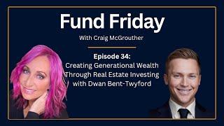 Fund Friday E34: Creating Generational Wealth Through Real Estate Investing with Dwan Bent-Twyford