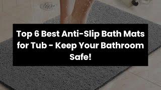 【Anti slip bath mats for tub】Top 6 Best Anti-Slip Bath Mats for Tub - Keep Your Bathroom Safe! 