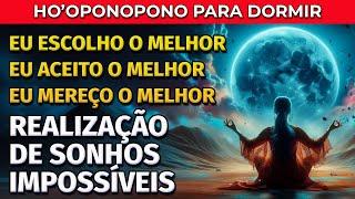 REALIZAR SONHOS IMPOSSÍVEIS: HO'OPONOPONO PARA DORMIR