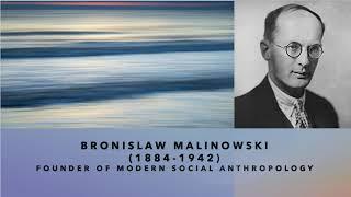 Bronisław Malinowski - The Founder of Modern Social Anthropology