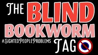 The Blind Bookworm Tag| Judging A book By Its Cover & Other #SightedPeopleProblems