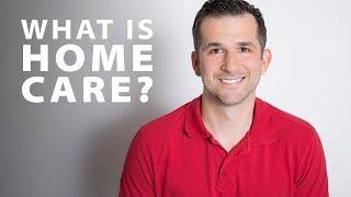 What is Home Care?