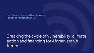 Breaking the cycle of vulnerability: climate action and financing for Afghanistan’s future