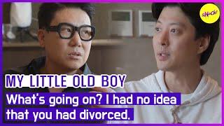 [MY LITTLE OLD BOY] What's going on? I had no idea that you had divorced. (ENGSUB)