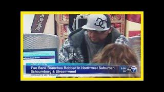 Man suspected in 2 city bank robberies hits 2 loop banks