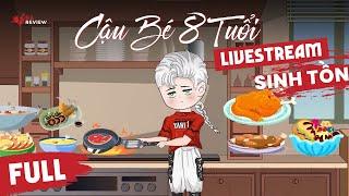 Full P1 | Cậu Bé 8 Tuổi Livetream Sinh Tồn  | Gà Review