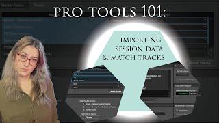 Pro Tools Basics: Import Session Data (Overview & Match Tracks Feature)