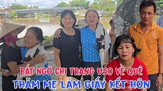 Bất ngờ chị Trang U50 đưa mẹ chồng và chồng về quê thăm mẹ ruột làm giấy kết hôn