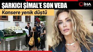 Kansere Yenik Düşen Şarkıcı Şimal Son Yolculuğuna Uğurlandı