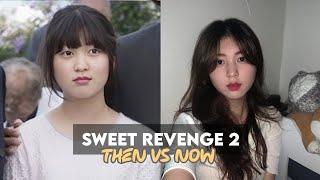 Sweet revenge 2 || Then vs Now
