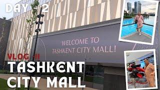 VLOG - 11 | DAY - 2 | TASHKENT THE CITY MALL | NEW TASHKENT | AMAZING FOUNTAIN SHOW | PEACEFUL