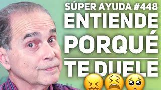 SÚPER AYUDA #448 Entiende Porqué Te Duele