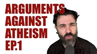 Arguments Against Atheism - Episode 1